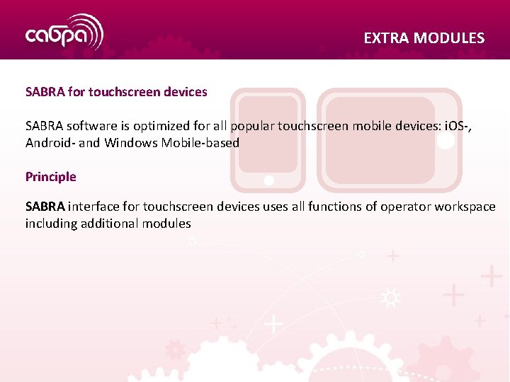 EXTRA MODULES SABRA for touchscreen devices SABRA software is optimized for all popular touchscreen