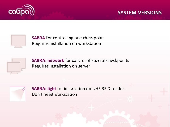 SYSTEM VERSIONS SABRA for controlling one checkpoint Requires installation on workstation SABRA: network for