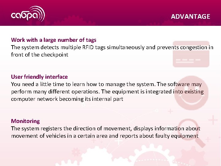 ADVANTAGE Work with a large number of tags The system detects multiple RFID tags