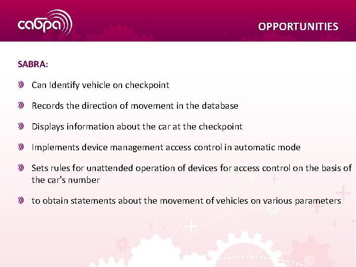OPPORTUNITIES SABRA: Can Identify vehicle on checkpoint Records the direction of movement in the