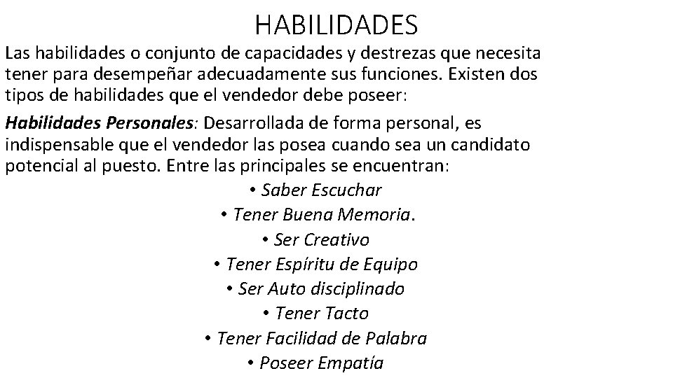 HABILIDADES Las habilidades o conjunto de capacidades y destrezas que necesita tener para desempeñar