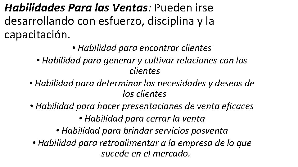 Habilidades Para las Ventas: Pueden irse desarrollando con esfuerzo, disciplina y la capacitación. •