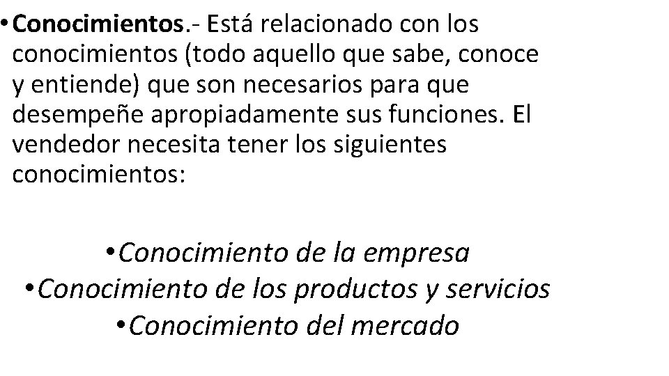  • Conocimientos. - Está relacionado con los conocimientos (todo aquello que sabe, conoce