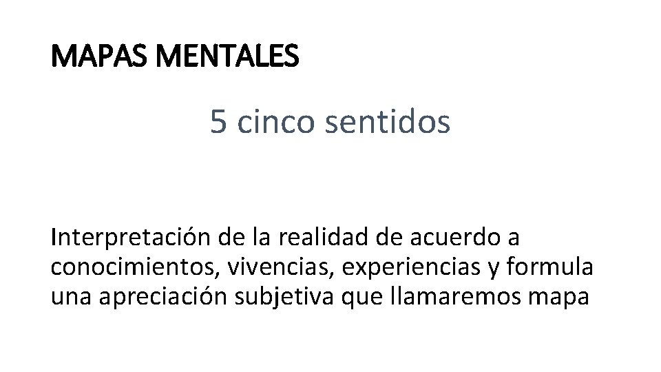 MAPAS MENTALES 5 cinco sentidos Interpretación de la realidad de acuerdo a conocimientos, vivencias,