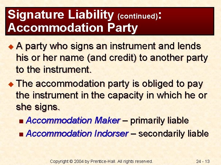 Signature Liability (continued): Accommodation Party u. A party who signs an instrument and lends