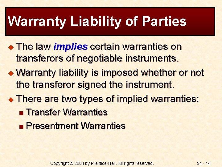 Warranty Liability of Parties u The law implies certain warranties on transferors of negotiable