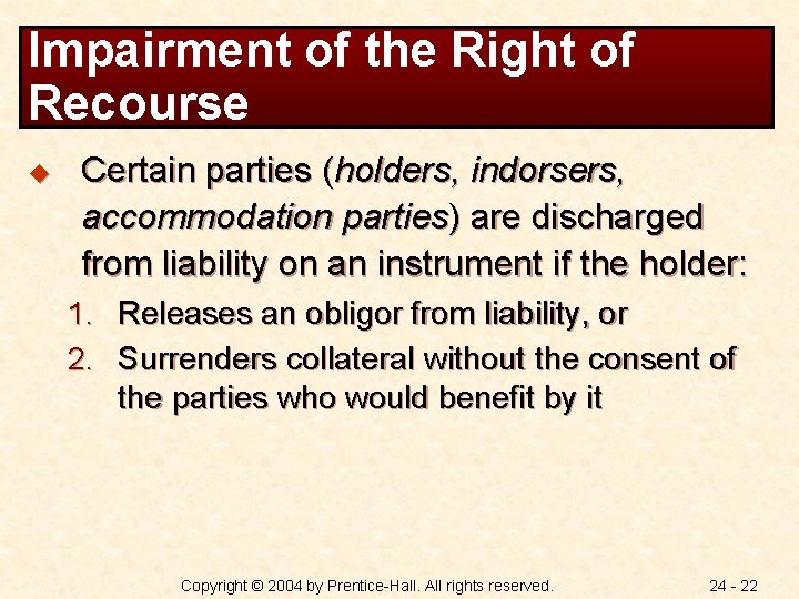 Impairment of the Right of Recourse u Certain parties (holders, indorsers, accommodation parties) are