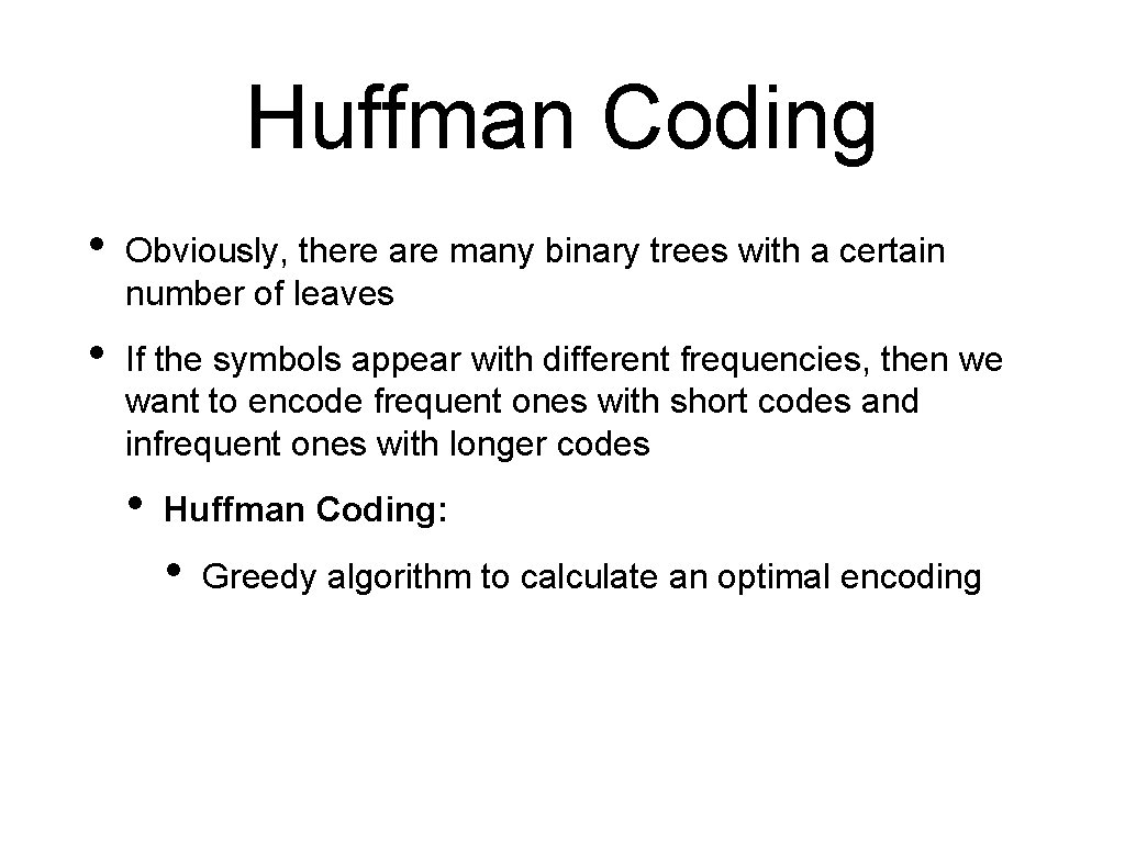 Huffman Coding • Obviously, there are many binary trees with a certain number of Huffman Coding • Obviously, there are many binary trees with a certain number of