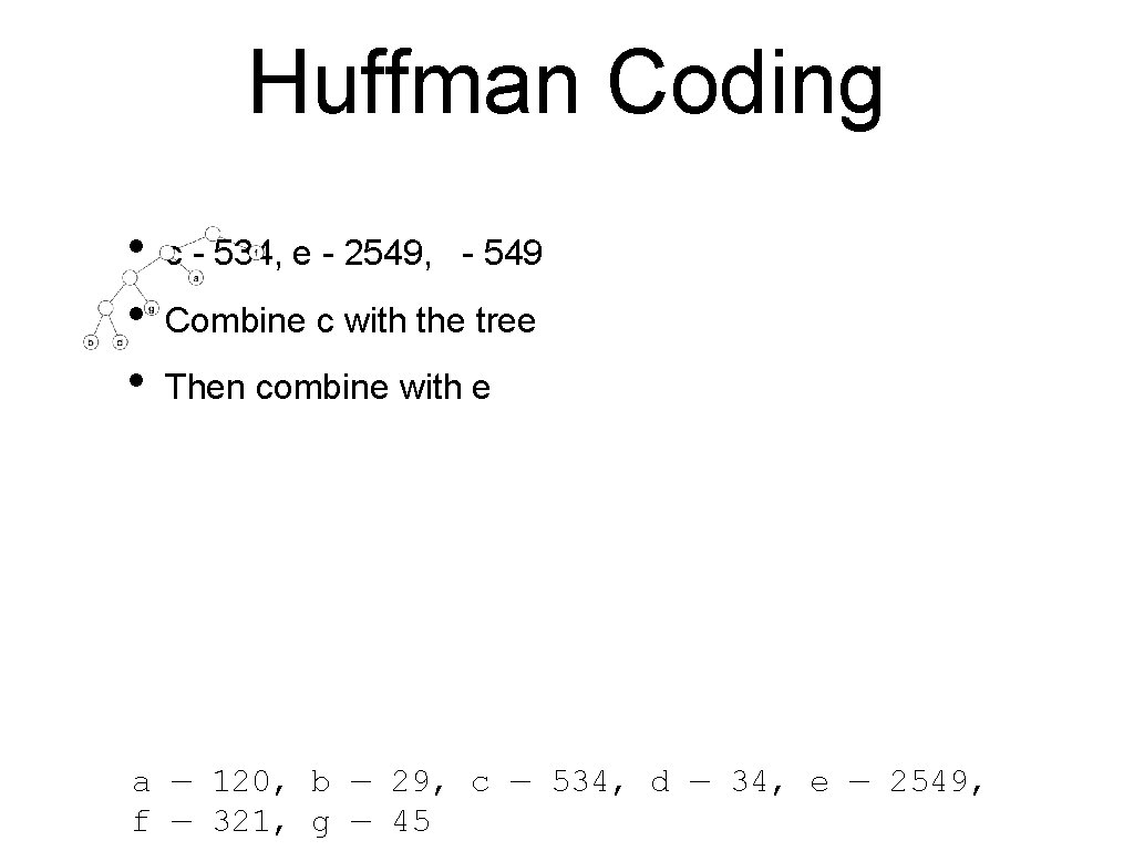 Huffman Coding • • • c - 534, e - 2549, - 549 Combine Huffman Coding • • • c - 534, e - 2549, - 549 Combine