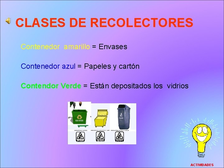 CLASES DE RECOLECTORES Contenedor amarillo = Envases Contenedor azul = Papeles y cartón Contendor