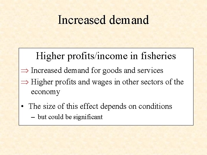 Increased demand Higher profits/income in fisheries Increased demand for goods and services Higher profits