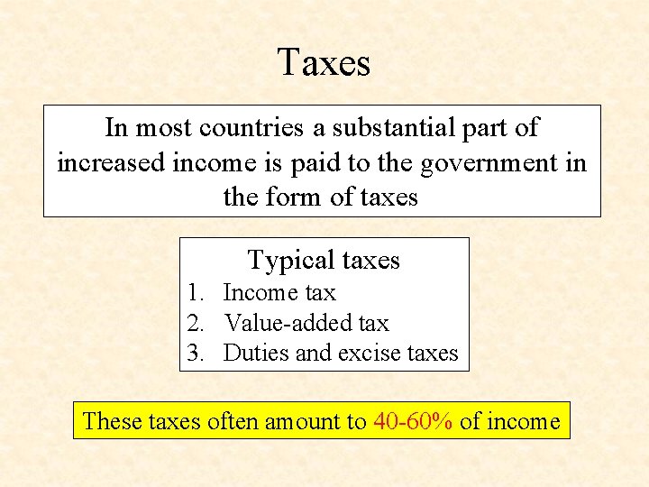 Taxes In most countries a substantial part of increased income is paid to the