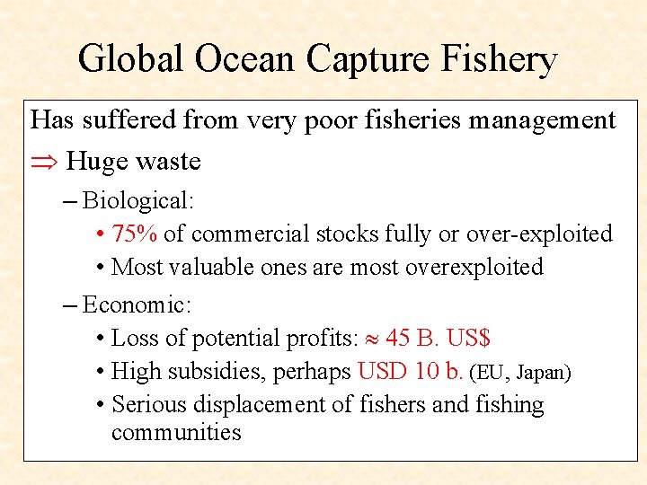 Global Ocean Capture Fishery Has suffered from very poor fisheries management Huge waste –