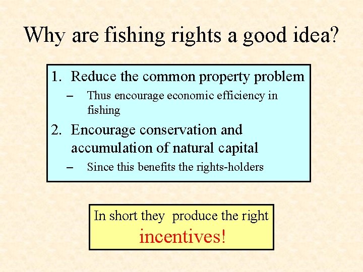 Why are fishing rights a good idea? 1. Reduce the common property problem –