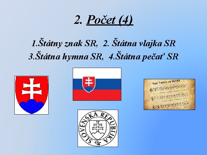 2. Počet (4) 1. Štátny znak SR, 2. Štátna vlajka SR 3. Štátna hymna