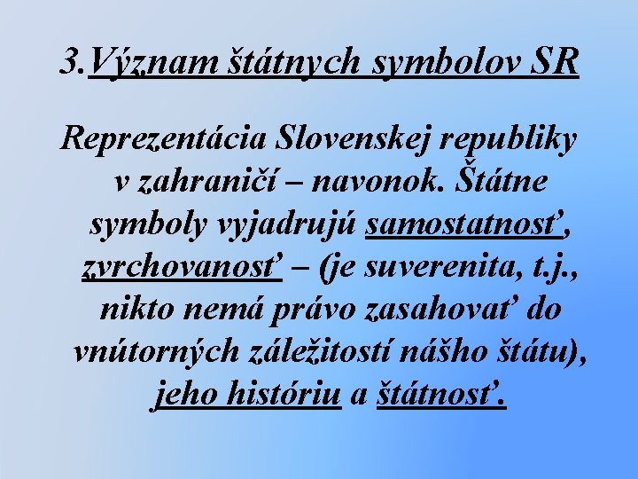 3. Význam štátnych symbolov SR Reprezentácia Slovenskej republiky v zahraničí – navonok. Štátne symboly