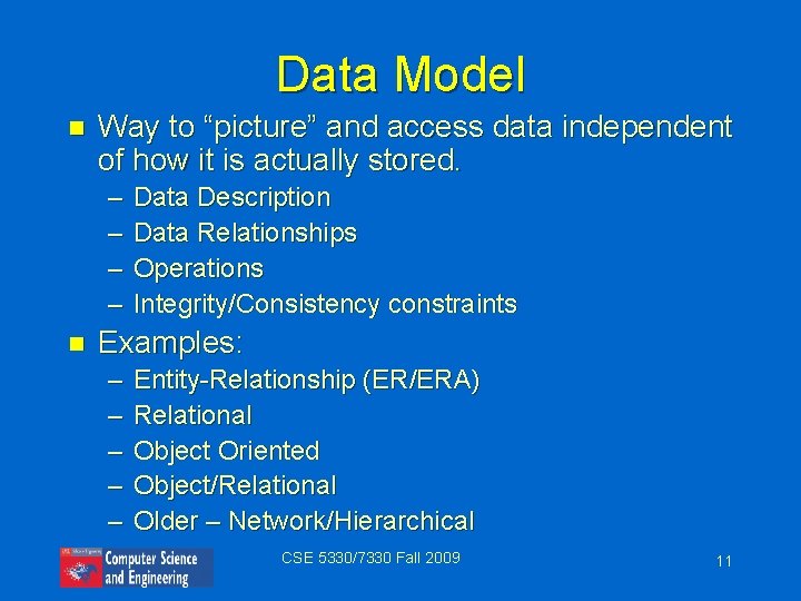 Data Model n Way to “picture” and access data independent of how it is