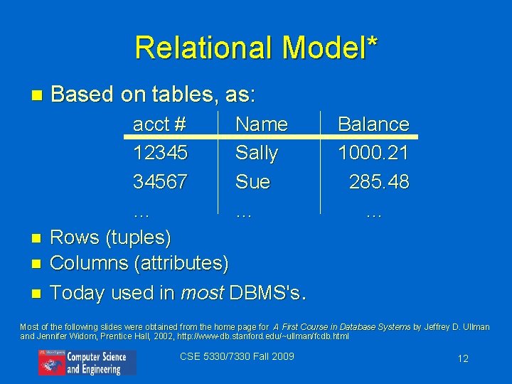 Relational Model* n n Based on tables, as: acct # Name 12345 Sally 34567