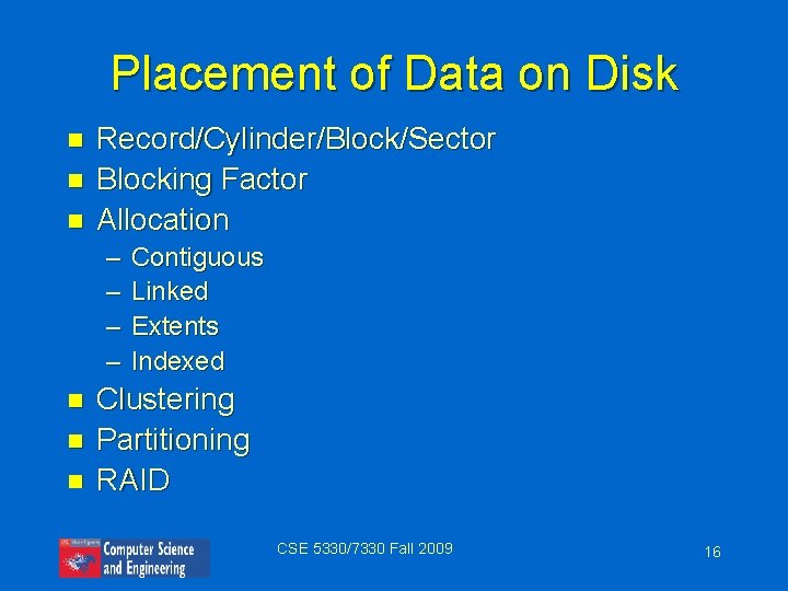 Placement of Data on Disk n n n Record/Cylinder/Block/Sector Blocking Factor Allocation – –