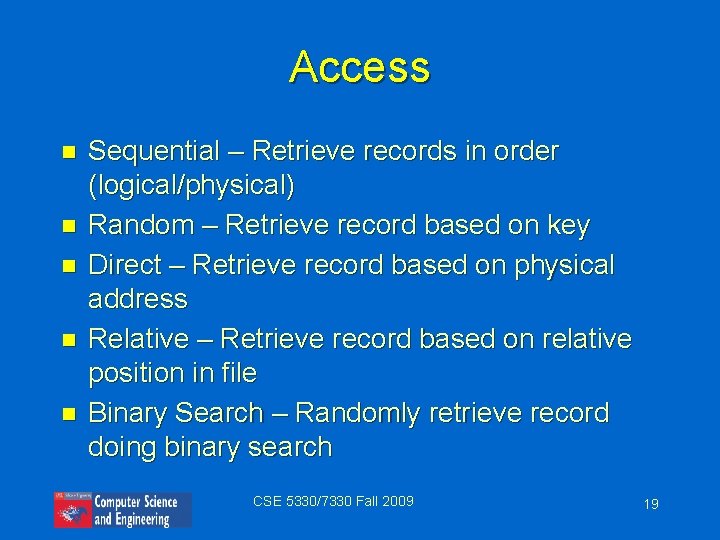 Access n n n Sequential – Retrieve records in order (logical/physical) Random – Retrieve