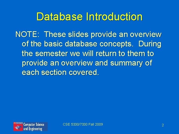 Database Introduction NOTE: These slides provide an overview of the basic database concepts. During