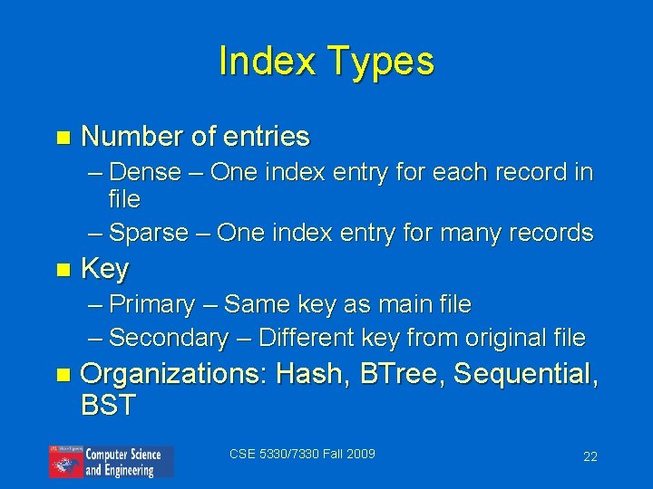 Index Types n Number of entries – Dense – One index entry for each