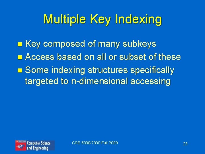 Multiple Key Indexing Key composed of many subkeys n Access based on all or