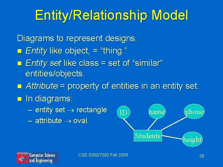 Entity/Relationship Model Diagrams to represent designs. n Entity like object, = “thing. ” n