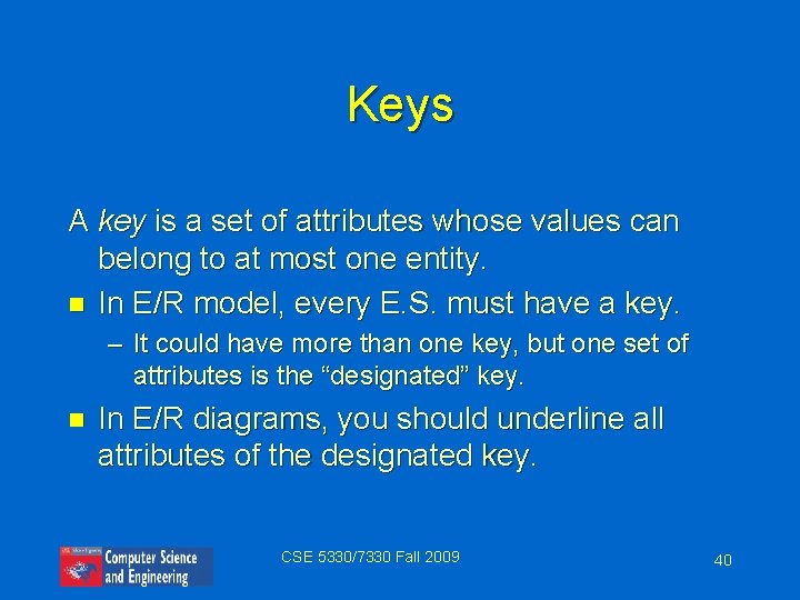 Keys A key is a set of attributes whose values can belong to at