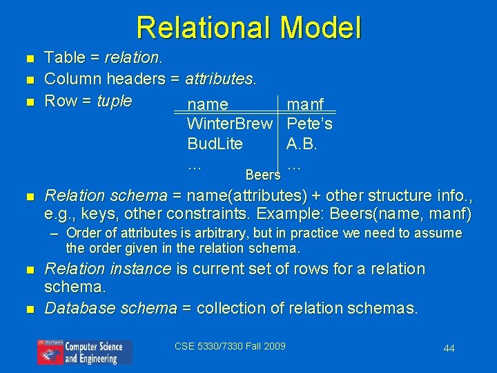 Relational Model n n n Table = relation. Column headers = attributes. Row =