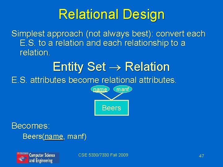 Relational Design Simplest approach (not always best): convert each E. S. to a relation