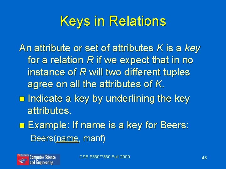 Keys in Relations An attribute or set of attributes K is a key for