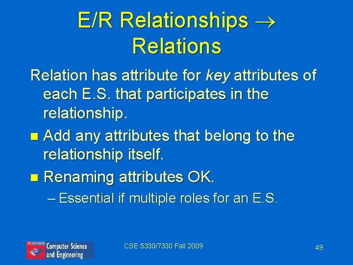 E/R Relationships Relations Relation has attribute for key attributes of each E. S. that