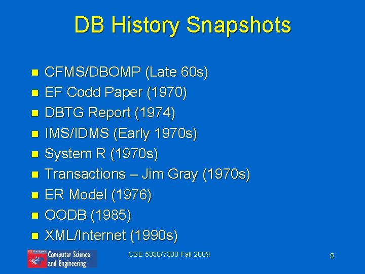 DB History Snapshots n n n n n CFMS/DBOMP (Late 60 s) EF Codd