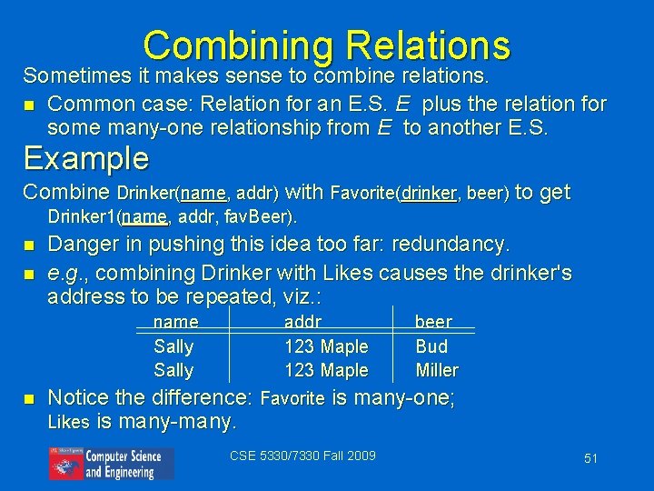 Combining Relations Sometimes it makes sense to combine relations. n Common case: Relation for