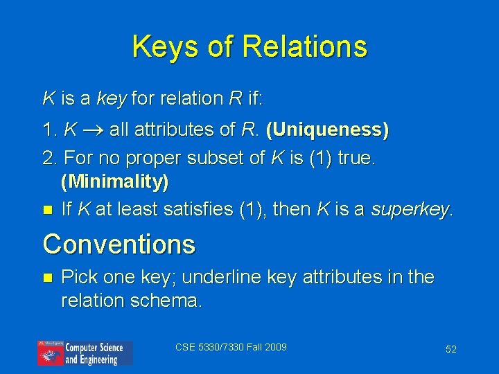 Keys of Relations K is a key for relation R if: 1. K all