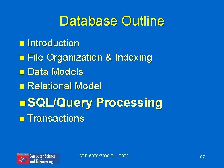 Database Outline Introduction n File Organization & Indexing n Data Models n Relational Model