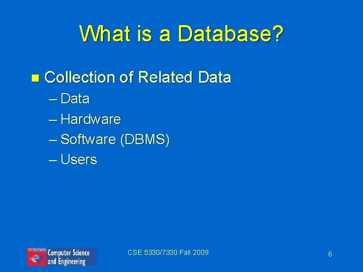 What is a Database? n Collection of Related Data – Hardware – Software (DBMS)