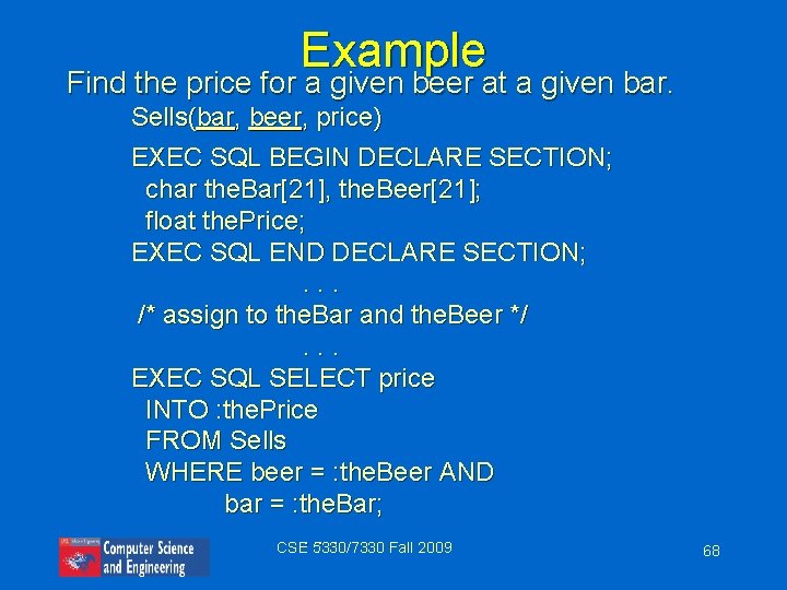 Example Find the price for a given beer at a given bar. Sells(bar, beer,