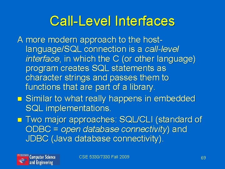 Call-Level Interfaces A more modern approach to the hostlanguage/SQL connection is a call-level interface,