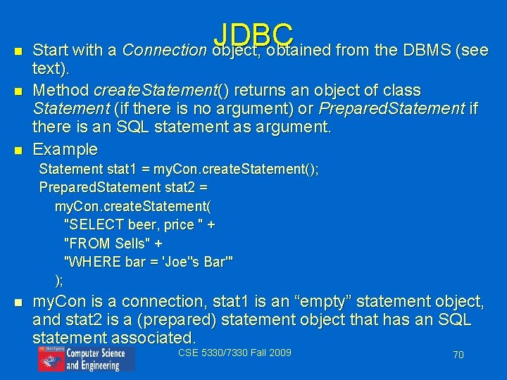 n n n JDBC Start with a Connection object, obtained from the DBMS (see