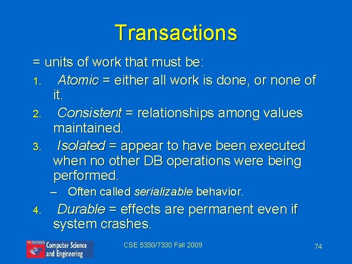 Transactions = units of work that must be: 1. Atomic = either all work