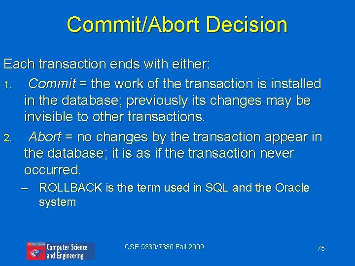 Commit/Abort Decision Each transaction ends with either: 1. Commit = the work of the