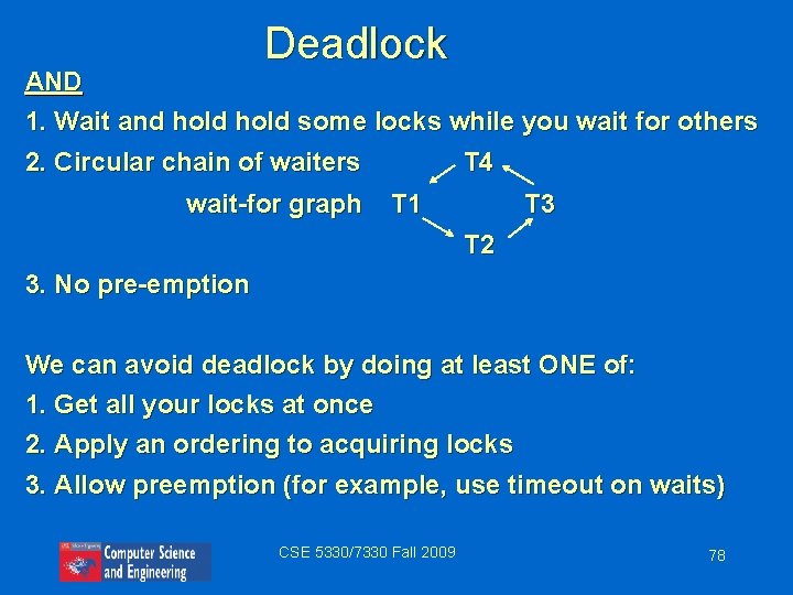 Deadlock AND 1. Wait and hold some locks while you wait for others 2.