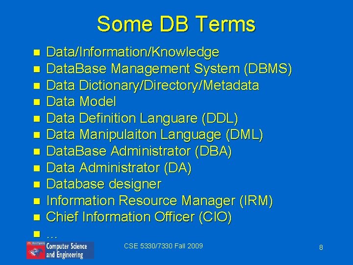 Some DB Terms n n n Data/Information/Knowledge Data. Base Management System (DBMS) Data Dictionary/Directory/Metadata