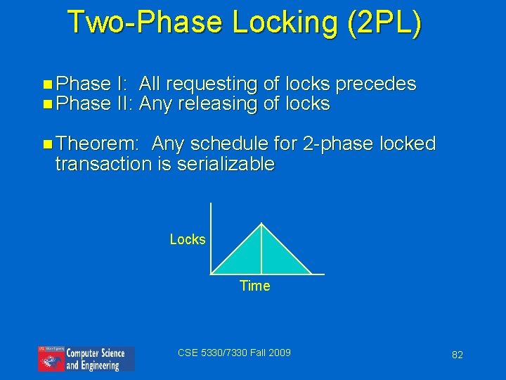 Two-Phase Locking (2 PL) n Phase I: All requesting of locks precedes II: Any