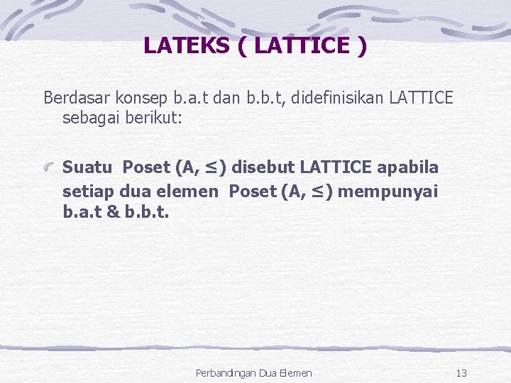 LATEKS ( LATTICE ) Berdasar konsep b. a. t dan b. b. t, didefinisikan