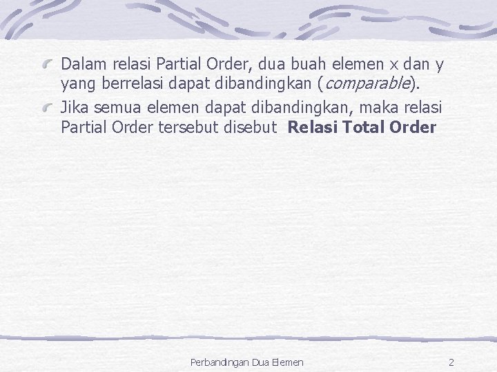 Dalam relasi Partial Order, dua buah elemen x dan y yang berrelasi dapat dibandingkan