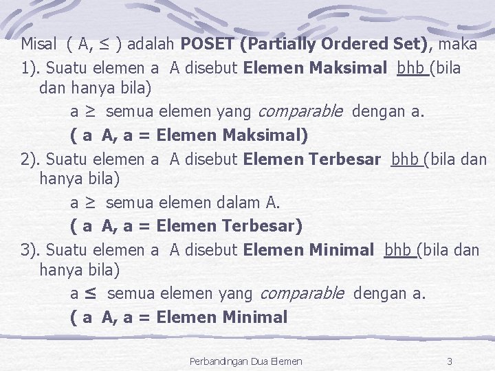 Misal ( A, ≤ ) adalah POSET (Partially Ordered Set), maka 1). Suatu elemen