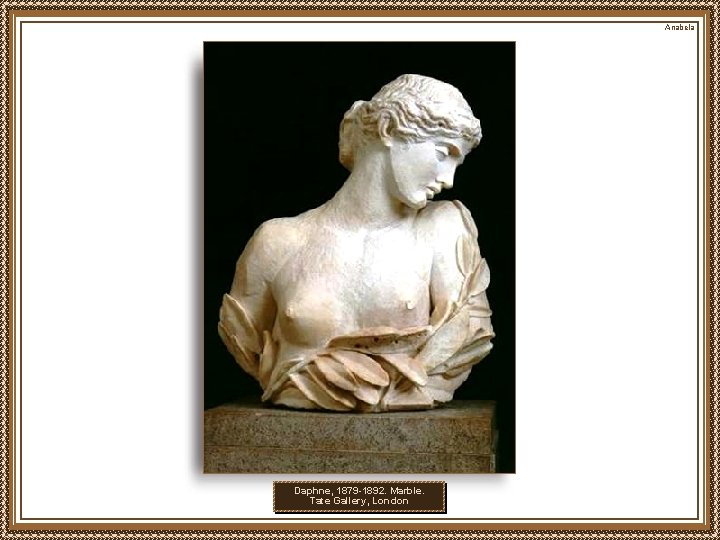 Anabela Daphne, 1879 -1892. Marble. Tate Gallery, London 